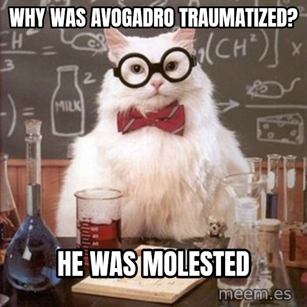 Chemistry Cat meme: Why was Avogadro traumatized? / He was mOlested
