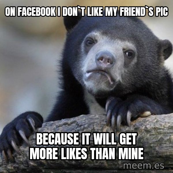Confession Bear meme: on facebook i don`t like my friend`s pic / because it will get more likes than mine