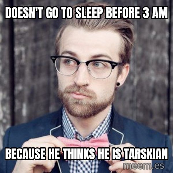 Scumbag Analytic Philosopher meme: DOESN'T GO TO SLEEP BEFORE 3 AM / BECAUSE HE THINKS HE IS TARSKIAN