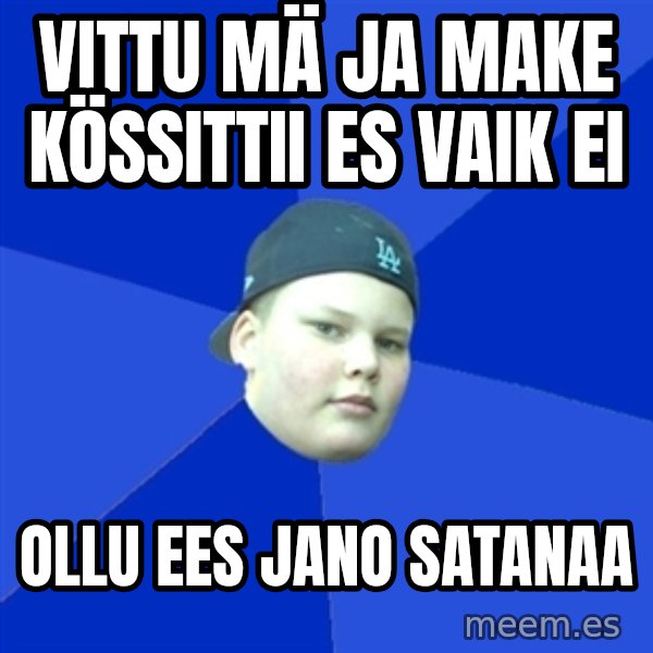 Jonnen Neuvo meme: VITTU MÄ JA MAKE KÖSSITTII ES VAIK EI / OLLU EES JANO SATANAA