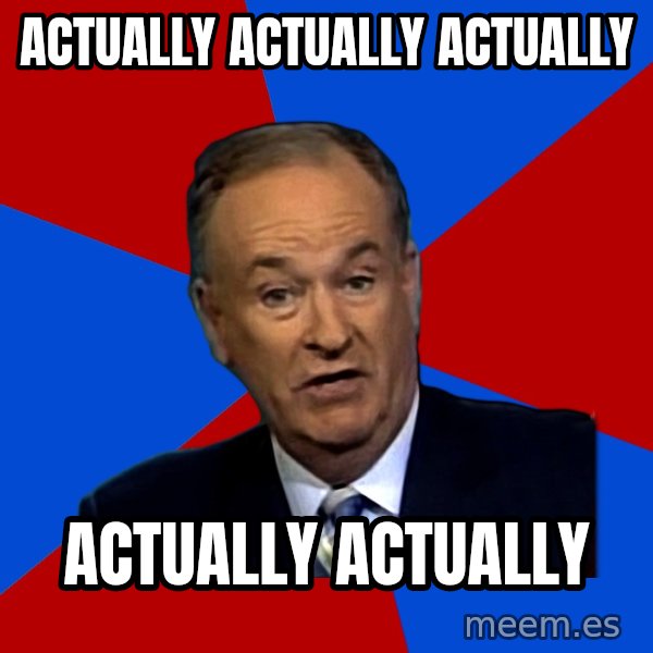 Bill O'Reilly Proves God meme: ACTUALLY ACTUALLY ACTUALLY / ACTUALLY ACTUALLY