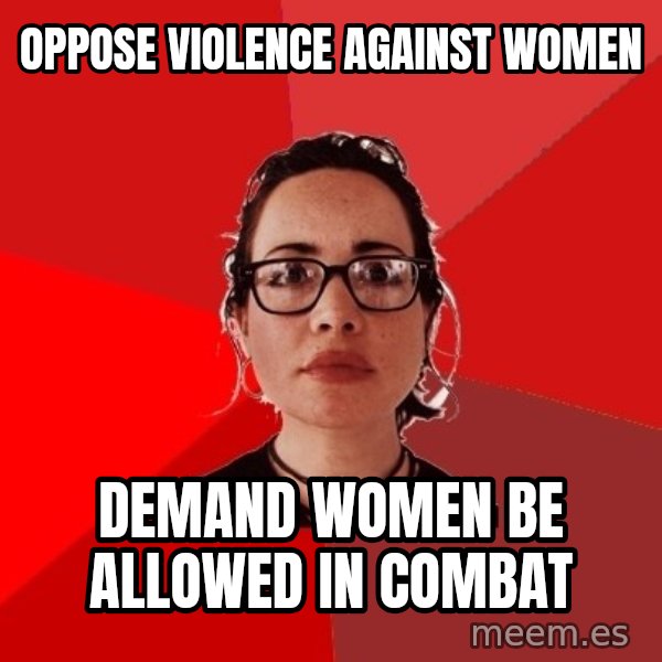 Liberal Douche Garofalo meme: OPPOSE VIOLENCE AGAINST WOMEN / DEMAND WOMEN BE ALLOWED IN COMBAT