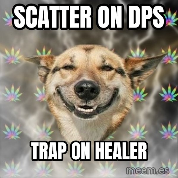 Stoner Dog meme: scatter on dps / trap on healer