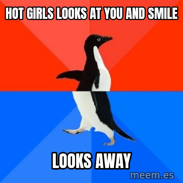 Socially Awesome Awkward Penguin meme: hot girls looks at you and smile / looks away
