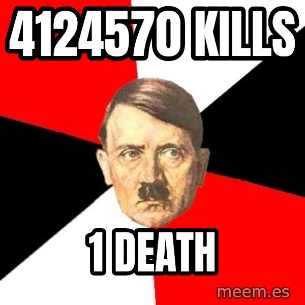 Advice Hitler meme: 4124570 KILLS / 1 DEATH