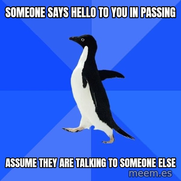 Socially Awkward Penguin meme: Someone says hello to you in passing / assume they are talking to someone else