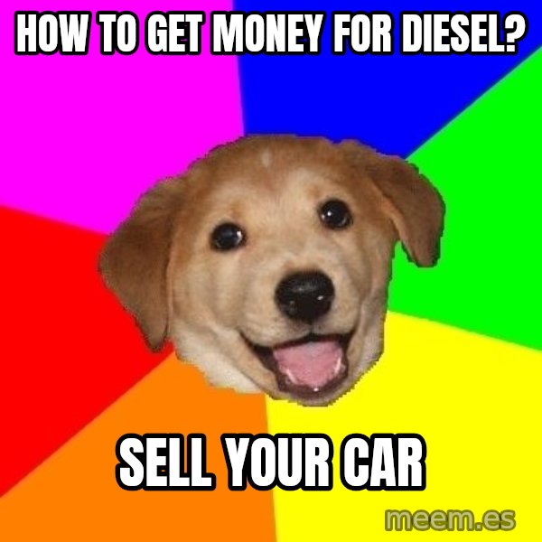Advice Dog meme: how to get money for diesel? / sell your car
