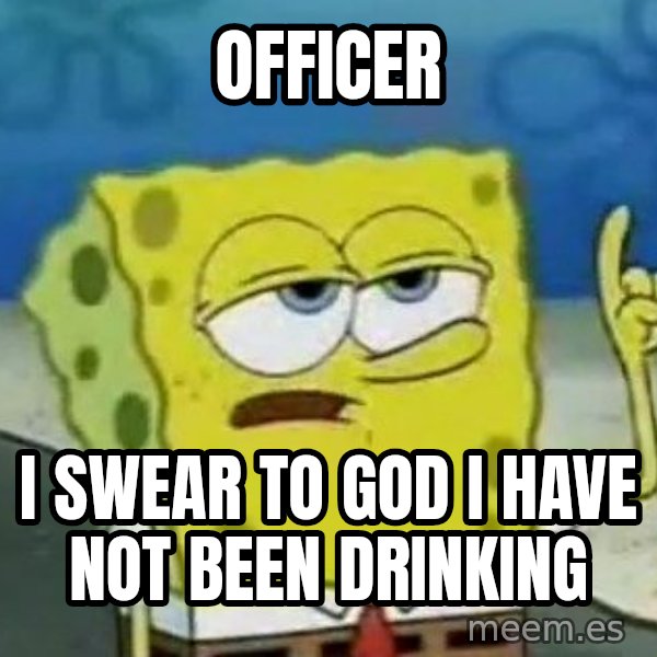 Tough Spongebob meme: Officer / i swear to god i have not been drinking