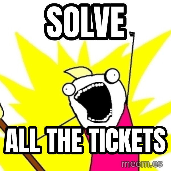 X ALL THE THINGS meme: Solve / All the tickets