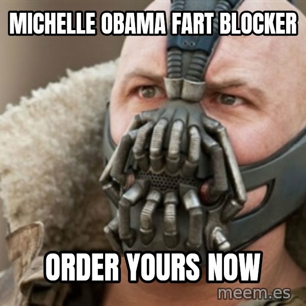 Bane meme: MICHELLE OBAMA FART BLOCKER / ORDER YOURS NOW