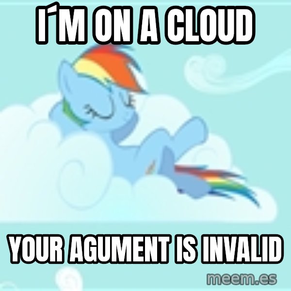 My Little Pony meme: i´m on a cloud / your agument is invalid