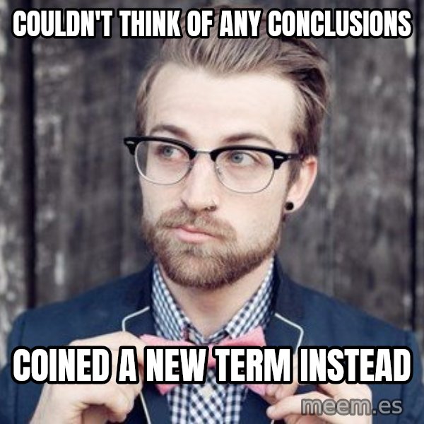 Scumbag Analytic Philosopher meme: Couldn't think of any conclusions / Coined a new term instead
