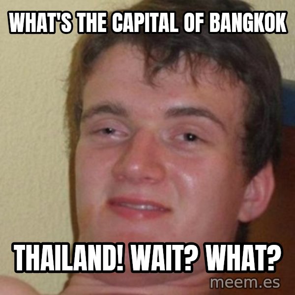 really high guy meme: What's the capital of Bangkok / Thailand! Wait? What?