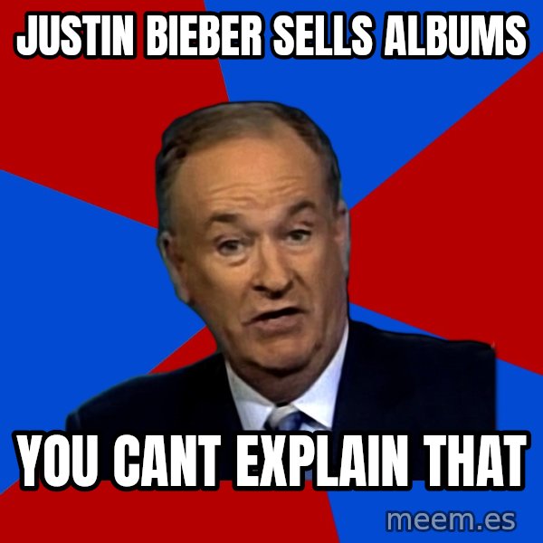 Bill O'Reilly Proves God meme: justin bieber sells albums / you cant explain that