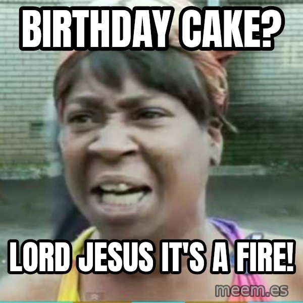 Sweet Brown Meme meme: Birthday Cake? / Lord Jesus It's a Fire!