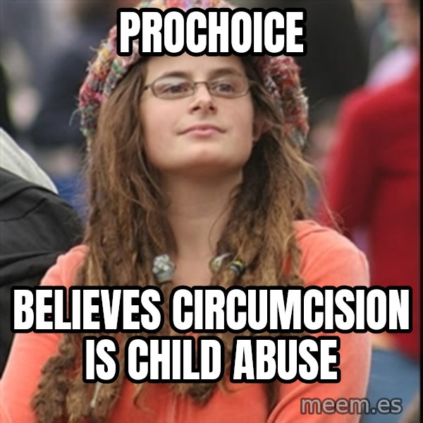 College Liberal meme: ProChoice / Believes CIRCUMCISION Is Child Abuse
