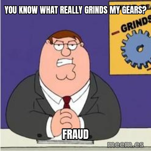Grinds My Gears Peter Griffin meme: You know what really grinds my gears? / fraud