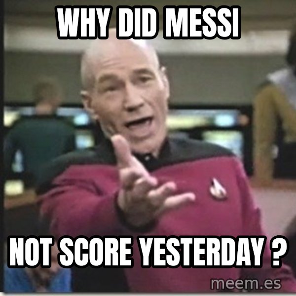 star trek wtf meme: WHY DID MESSI / NOT SCORE YESTERDAY ?