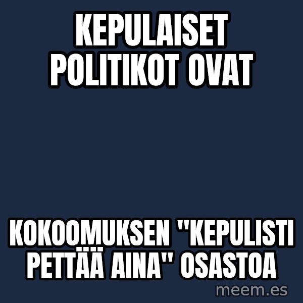 Katainen Perkele meme: kepulaiset     politikot     ovat / kokoomuksen      "kepulisti  pettää  aina"    osastoa