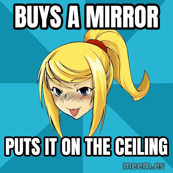 Horney Samus meme: Buys a Mirror / Puts it on the ceiling