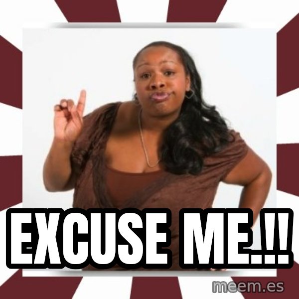 Sassy Black Woman meme: EXCUSE ME.!!