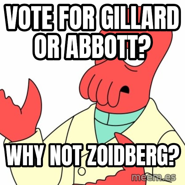 Why not zoidberg? meme: Vote for Gillard or Abbott? / Why not Zoidberg?