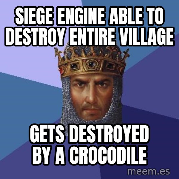 Age Of Empires meme: Siege Engine able to destroy entire village / gets destroyed by a crocodile