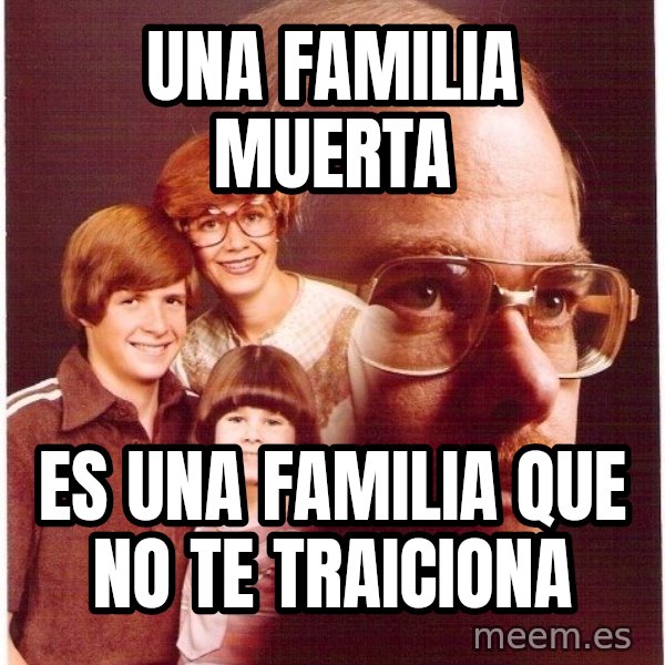 Vengeance Dad meme: Una familia muerta / Es una familia que no te traiciona