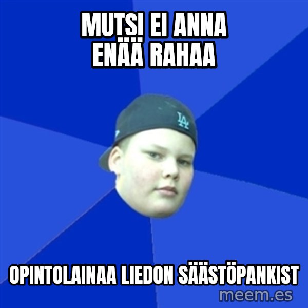 Jonnen Neuvo meme: mutsi ei anna enää rahaa / opintolainaa liedon säästöpankist