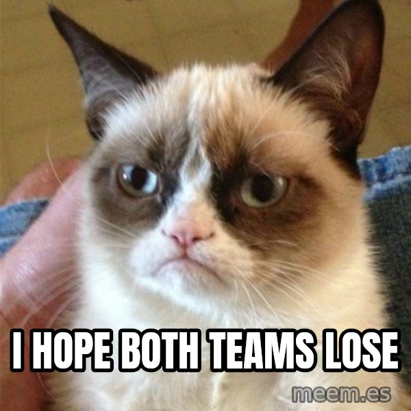 Grumpy Cat  meme: I HOPE BOTH TEAMS LOSE