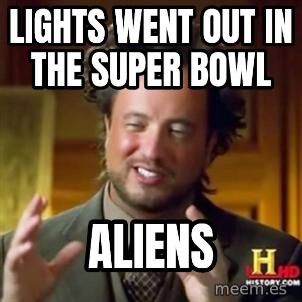 Ancient Aliens meme: LIGHTS WENT OUT IN THE SUPER BOWL / ALIENS