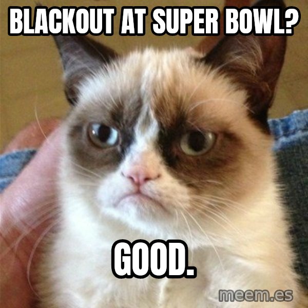 Grumpy Cat  meme: BLACKOUT AT      SUPER BOWL? / GOOD.