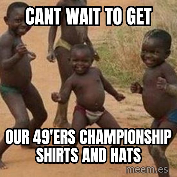 african children dancing meme: Cant wait to get / our 49'ers championship shirts and hats