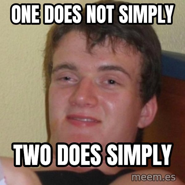 Really Stoned Guy meme: one does not simply / two does simply