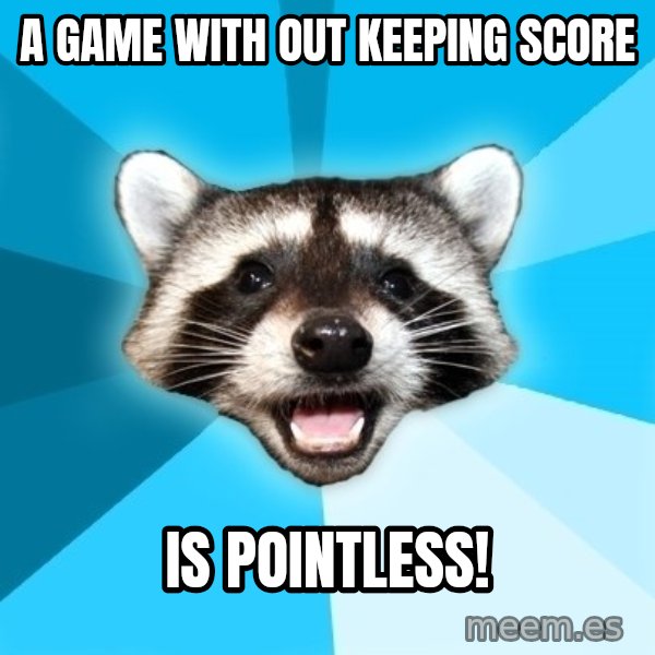 Lame Pun Coon meme: A game with out keeping score / is pointless!