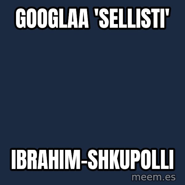 Katainen Perkele meme: googlaa  'sellisti' / ibrahim-shkupolli