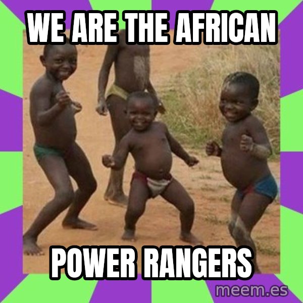 african kids dancing meme: WE ARE THE AFRICAN / POWER RANGERS