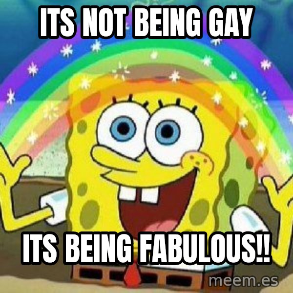 Imagination meme: Its not being gay / its being fabulous!!