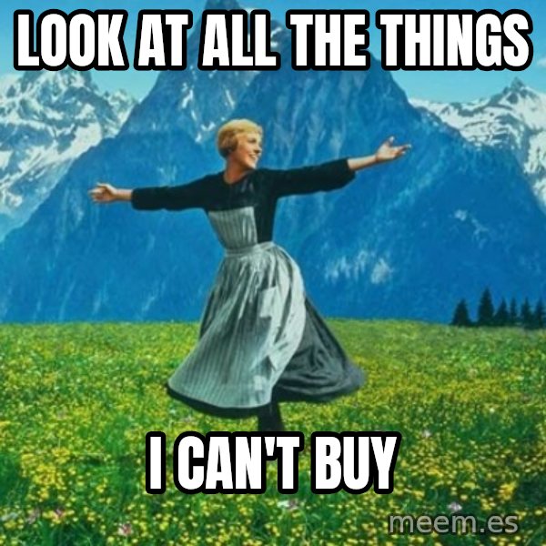 Look at All the Fucks I Give meme: look at all the things / i can't buy