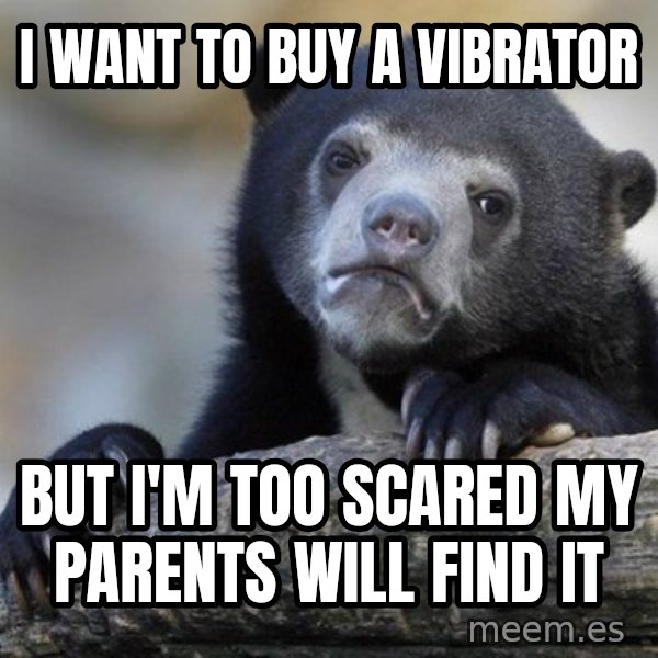 Confession Bear meme: I want to buy a vibrator / but i'm too scared my parents will find it