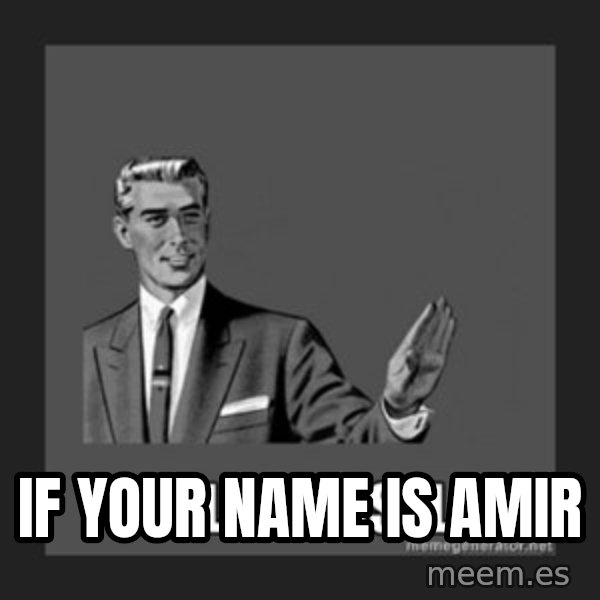 kill yourself guy meme: IF YOUR NAME IS AMIR