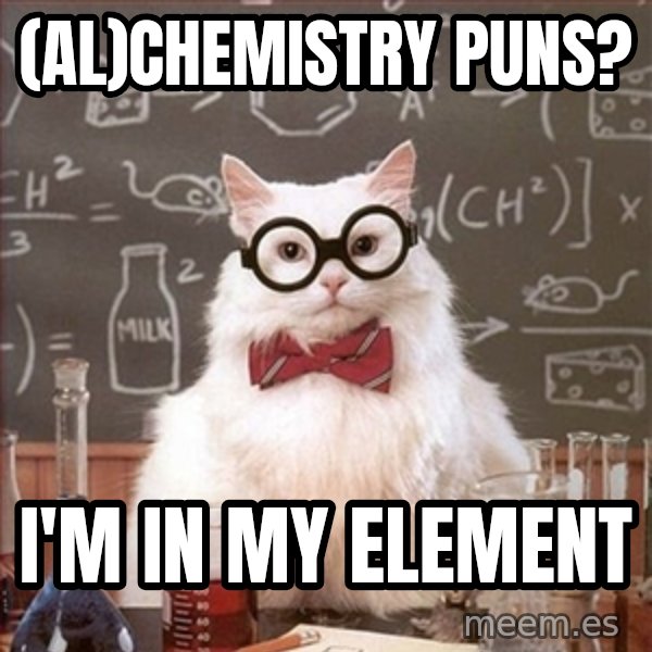 Science Cat meme: (Al)CHEMISTRY PUNS? / I'M IN MY ELEMENT