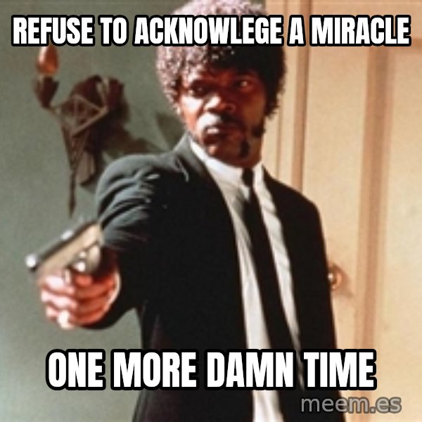 I double dare you meme: refuse to acknowlege a miracle / one more damn time