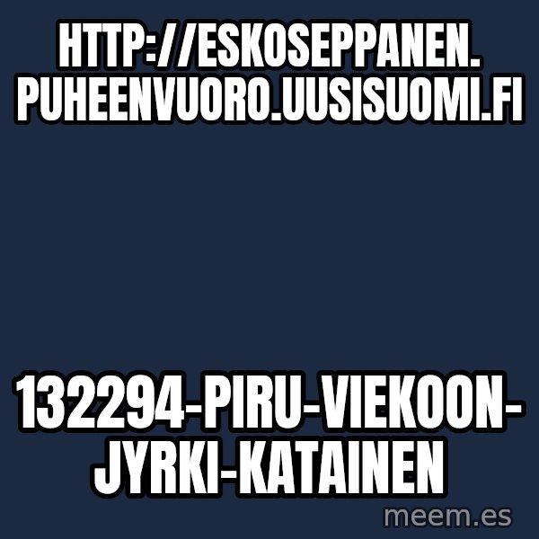 Katainen Perkele meme: http://eskoseppanen.          puheenvuoro.uusisuomi.fi / 132294-piru-viekoon-          jyrki-katainen