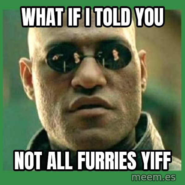 Matrix Morpheus meme: what if i told you / not all furries yiff