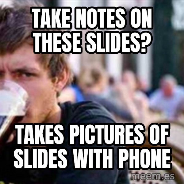 The Lazy College Senior meme: Take notes on these slides? / Takes pictures of slides with phone