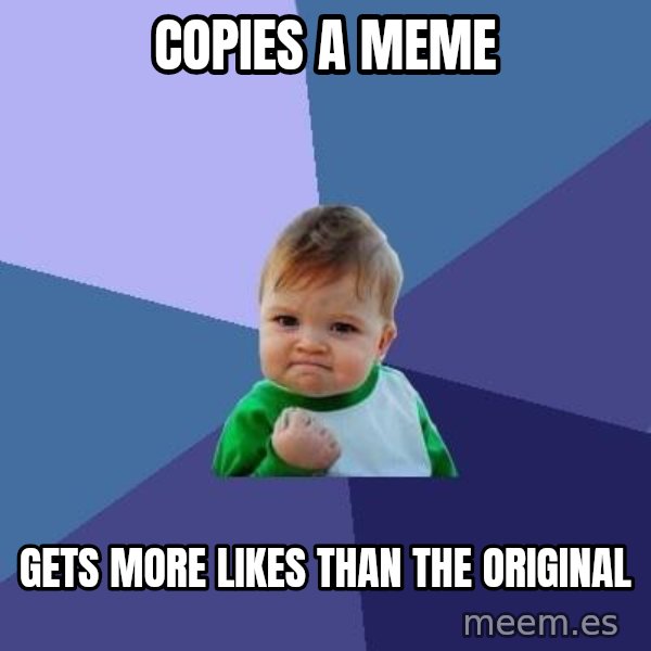 Success Kid meme: copies a meme / gets more likes than the original