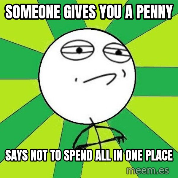 Challenge Accepted 2 meme: Someone gives you a penny / Says not to spend all in one place
