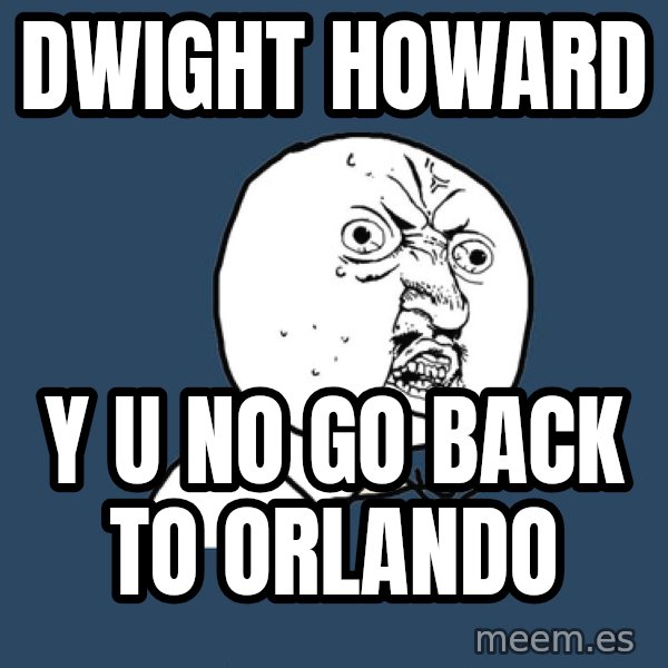 Y U No meme: DWight Howard / y u  no go back to orlando