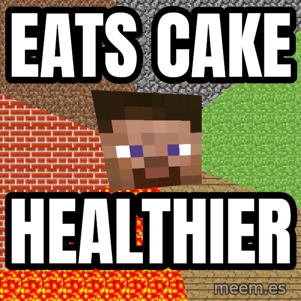 Minecraft Guy meme: Eats cake / Healthier